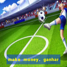 make money. ganhar dinheiro jogando